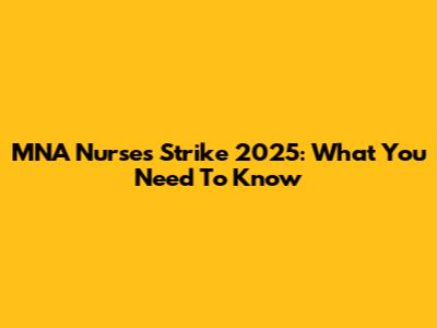 MNA Nurses Strike 2025: What You Need To Know
