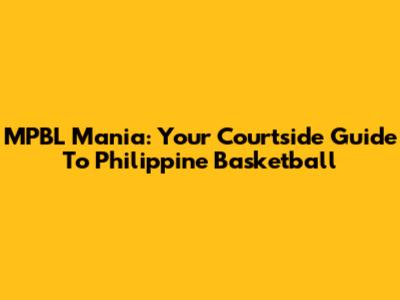 MPBL Mania: Your Courtside Guide To Philippine Basketball