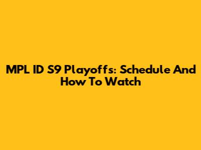 MPL ID S9 Playoffs: Schedule And How To Watch