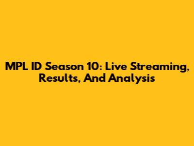 MPL ID Season 10: Live Streaming, Results, And Analysis