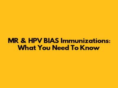 MR & HPV BIAS Immunizations: What You Need To Know
