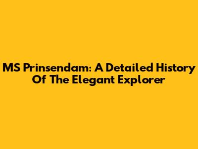 MS Prinsendam: A Detailed History Of The "Elegant Explorer"