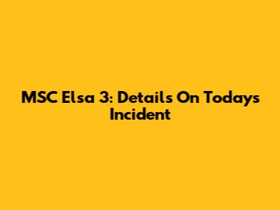 MSC Elsa 3: Details On Today's Incident