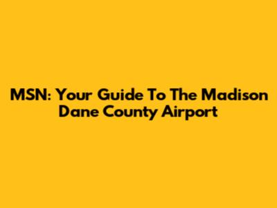 MSN: Your Guide To The Madison Dane County Airport
