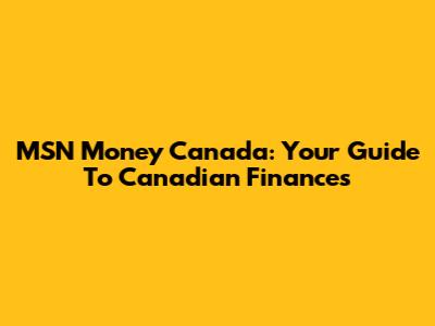 MSN Money Canada: Your Guide To Canadian Finances