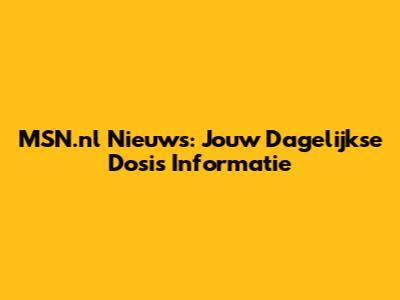 MSN.nl Nieuws: Jouw Dagelijkse Dosis Informatie