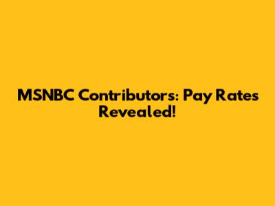 MSNBC Contributors: Pay Rates Revealed!