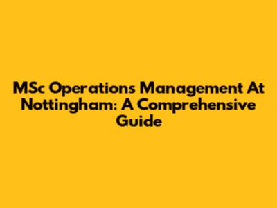 MSc Operations Management At Nottingham: A Comprehensive Guide