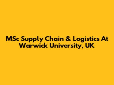 MSc Supply Chain & Logistics At Warwick University, UK