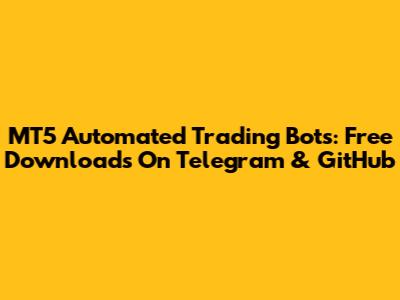 MT5 Automated Trading Bots: Free Downloads On Telegram & GitHub
