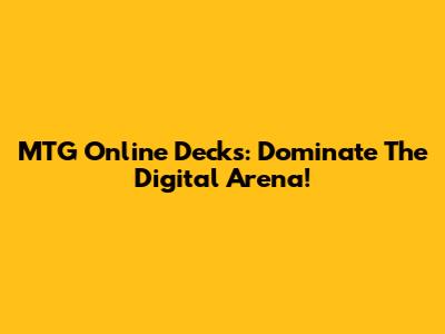 MTG Online Decks: Dominate The Digital Arena!