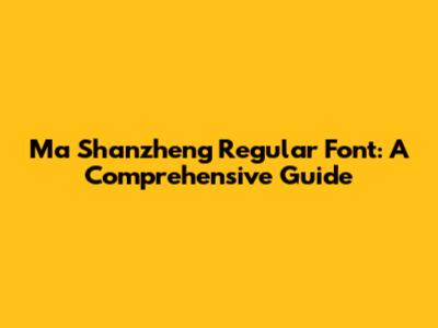 Ma Shanzheng Regular Font: A Comprehensive Guide