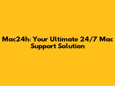 Mac24h: Your Ultimate 24/7 Mac Support Solution