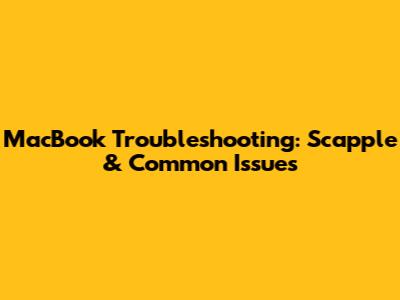 MacBook Troubleshooting: Scapple & Common Issues