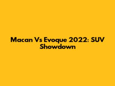 Macan Vs Evoque 2022: SUV Showdown