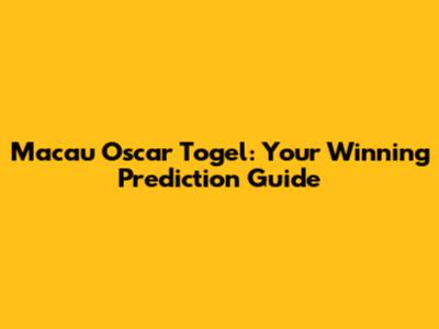Macau Oscar Togel: Your Winning Prediction Guide