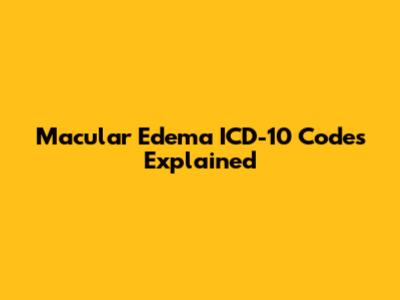 Macular Edema ICD-10 Codes Explained