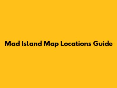 Mad Island Map Locations Guide