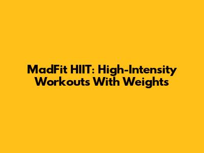 MadFit HIIT: High-Intensity Workouts With Weights