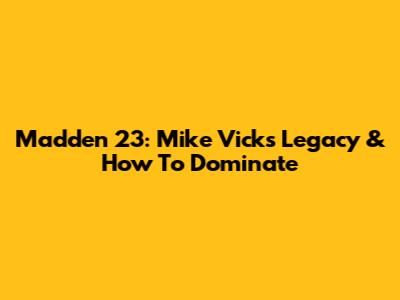Madden 23: Mike Vick's Legacy & How To Dominate