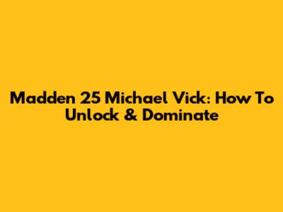 Madden 25 Michael Vick: How To Unlock & Dominate