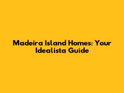 Madeira Island Homes: Your Idealista Guide