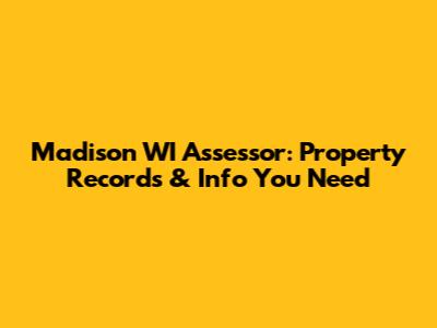Madison WI Assessor: Property Records & Info You Need