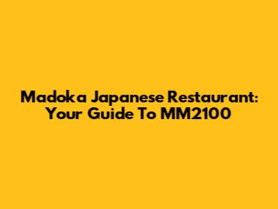 Madoka Japanese Restaurant: Your Guide To MM2100