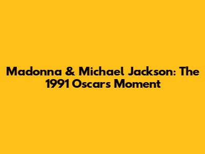 Madonna & Michael Jackson: The 1991 Oscars Moment