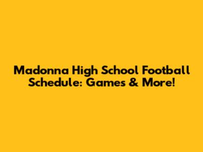 Madonna High School Football Schedule: Games & More!