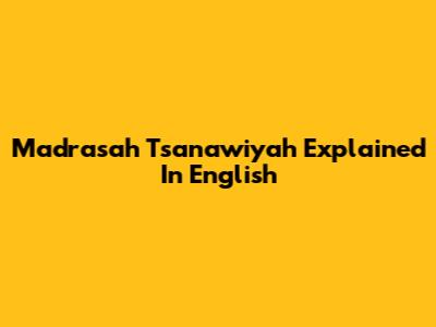 Madrasah Tsanawiyah Explained In English