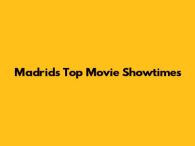 Madrid's Top Movie Showtimes