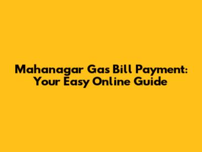 Mahanagar Gas Bill Payment: Your Easy Online Guide