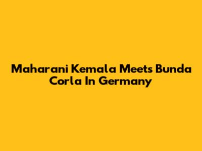 Maharani Kemala Meets Bunda Corla In Germany