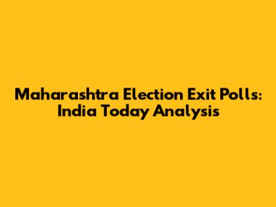 Maharashtra Election Exit Polls: India Today Analysis