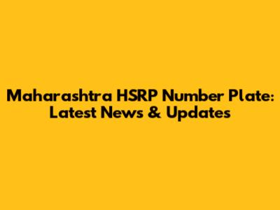Maharashtra HSRP Number Plate: Latest News & Updates