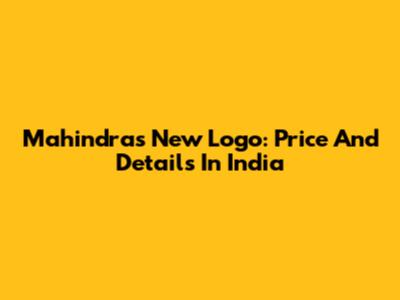 Mahindra's New Logo: Price And Details In India