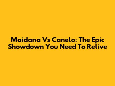 Maidana Vs Canelo: The Epic Showdown You Need To Relive