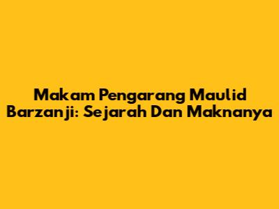 Makam Pengarang Maulid Barzanji: Sejarah Dan Maknanya