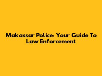 Makassar Police: Your Guide To Law Enforcement