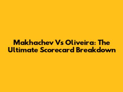 Makhachev Vs Oliveira: The Ultimate Scorecard Breakdown