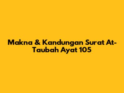 Makna & Kandungan Surat At-Taubah Ayat 105