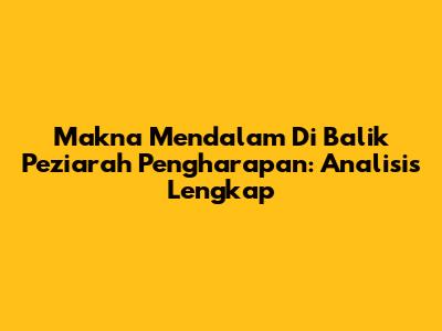 Makna Mendalam Di Balik 'Peziarah Pengharapan': Analisis Lengkap