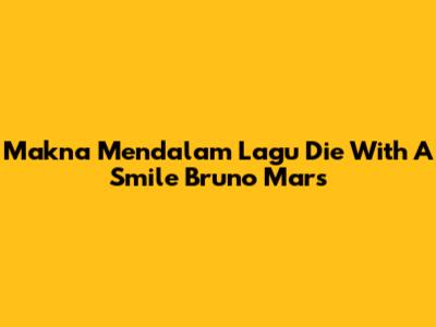 Makna Mendalam Lagu "Die With A Smile" Bruno Mars