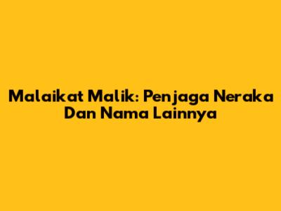Malaikat Malik: Penjaga Neraka Dan Nama Lainnya