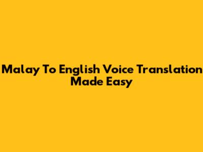 Malay To English Voice Translation Made Easy