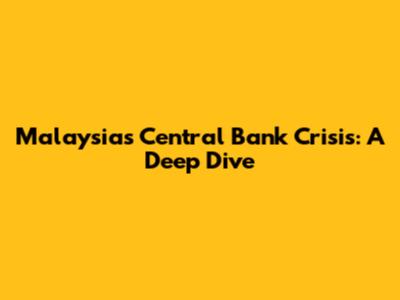 Malaysia's Central Bank Crisis: A Deep Dive
