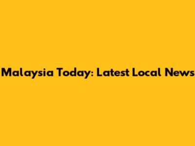 Malaysia Today: Latest Local News