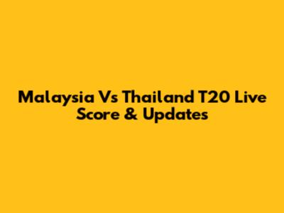 Malaysia Vs Thailand T20 Live Score & Updates