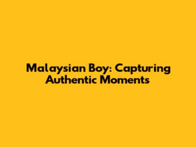 Malaysian Boy: Capturing Authentic Moments